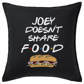 Joey Doesn't Share Food, Μαξιλάρι καναπέ Μαύρο 100% βαμβάκι, περιέχεται το γέμισμα (50x50cm)