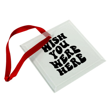 Wish you were here, Christmas ornament, glass square ornament 9x9cm