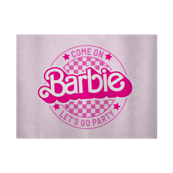 Come On Barbie Lets Go Party , Επιφάνεια κοπής γυάλινη (38x28cm)