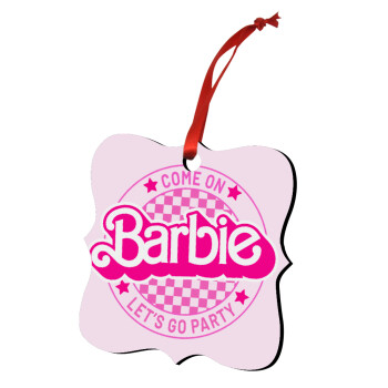 Come On Barbie Lets Go Party , Christmas ornament polygon wooden 7.5cm