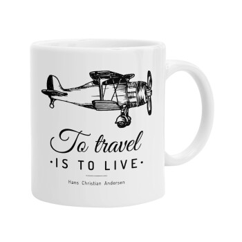 To travel is to live, Ceramic coffee mug, 330ml (1pcs)