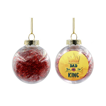 Dad you are the King, Transparent Christmas tree ball ornament with red filling 8cm