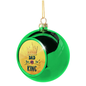 Dad you are the King, Green Christmas tree ornament ball 8cm