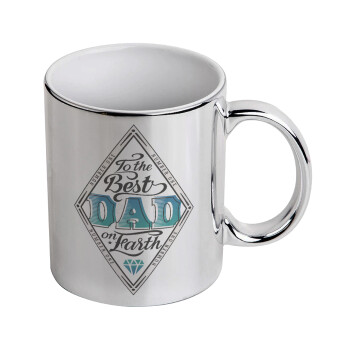 To the best DAD on earth, Mug ceramic, silver mirror, 330ml