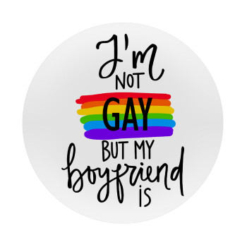 i'a not gay, but my boyfriend is., Mousepad Στρογγυλό 20cm