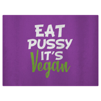 EAT pussy it's vegan, Επιφάνεια κοπής γυάλινη (38x28cm)