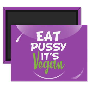 EAT pussy it's vegan, Ορθογώνιο μαγνητάκι ψυγείου διάστασης 9x6cm