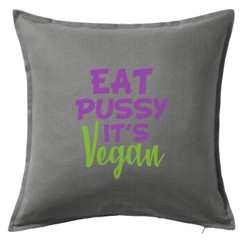 EAT pussy it's vegan, Μαξιλάρι καναπέ Γκρι 100% βαμβάκι, περιέχεται το γέμισμα (50x50cm)