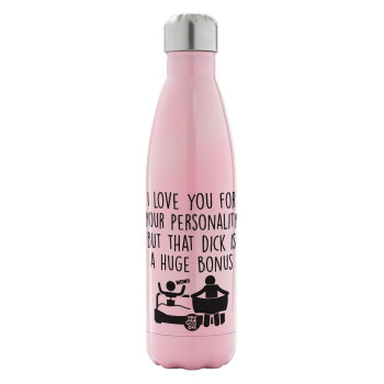 I Love You for Your Personality But that D... Is a Huge Bonus , Metal mug thermos Pink Iridiscent (Stainless steel), double wall, 500ml