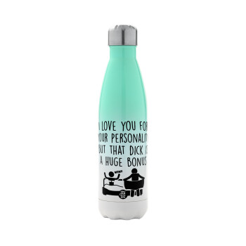 I Love You for Your Personality But that D... Is a Huge Bonus , Metal mug thermos Green/White (Stainless steel), double wall, 500ml