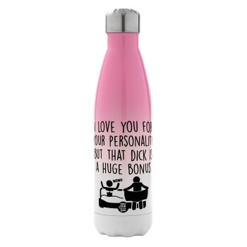 I Love You for Your Personality But that D... Is a Huge Bonus , Metal mug thermos Pink/White (Stainless steel), double wall, 500ml