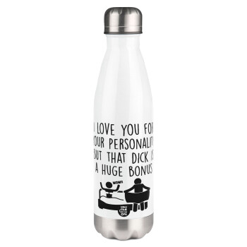 I Love You for Your Personality But that D... Is a Huge Bonus , Metal mug thermos White (Stainless steel), double wall, 500ml