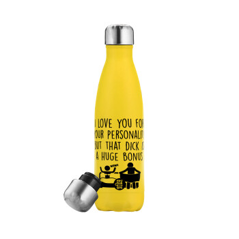 I Love You for Your Personality But that D... Is a Huge Bonus , Yellow Stainless Steel Metallic Thermos, double-walled, 500ml