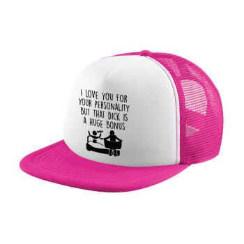 I Love You for Your Personality But that D... Is a Huge Bonus , Καπέλο Ενηλίκων Soft Trucker με Δίχτυ Pink/White (POLYESTER, ΕΝΗΛΙΚΩΝ, UNISEX, ONE SIZE)