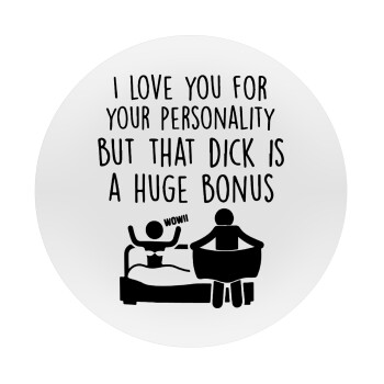 I Love You for Your Personality But that D... Is a Huge Bonus , Mousepad Round 20cm