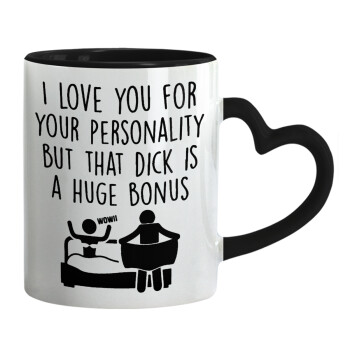 I Love You for Your Personality But that D... Is a Huge Bonus , Mug heart black handle, ceramic, 330ml