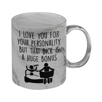 I Love You for Your Personality But that D... Is a Huge Bonus , Mug ceramic marble style, 330ml