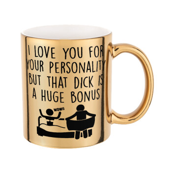 I Love You for Your Personality But that D... Is a Huge Bonus , Mug ceramic, gold mirror, 330ml