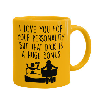 I Love You for Your Personality But that D... Is a Huge Bonus , Ceramic coffee mug yellow, 330ml