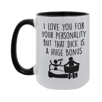 I Love You for Your Personality But that D... Is a Huge Bonus , Κούπα Mega 15oz, κεραμική Μαύρη, 450ml