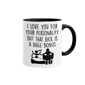 I Love You for Your Personality But that D... Is a Huge Bonus , Mug colored black, ceramic, 330ml