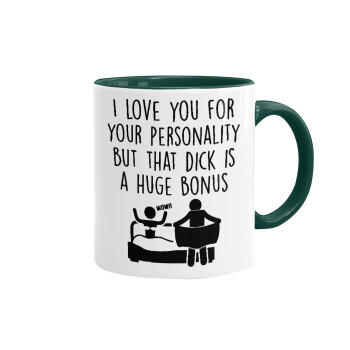 I Love You for Your Personality But that D... Is a Huge Bonus , Mug colored green, ceramic, 330ml