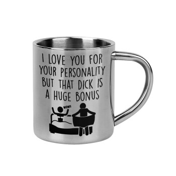I Love You for Your Personality But that D... Is a Huge Bonus , Mug Stainless steel double wall 300ml