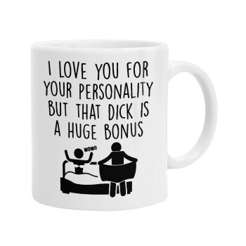 I Love You for Your Personality But that D... Is a Huge Bonus , Ceramic coffee mug, 330ml (1pcs)