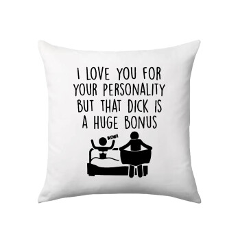 I Love You for Your Personality But that D... Is a Huge Bonus , Sofa cushion 40x40cm includes filling