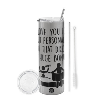 I Love You for Your Personality But that D... Is a Huge Bonus , Eco friendly ποτήρι θερμό Ασημένιο (tumbler) από ανοξείδωτο ατσάλι 600ml, με μεταλλικό καλαμάκι & βούρτσα καθαρισμού