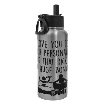 I Love You for Your Personality But that D... Is a Huge Bonus , Metal mug thermo Silver with Straw and Spout Lid (Stainless steel), double wall, 950ml