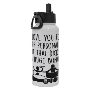 I Love You for Your Personality But that D... Is a Huge Bonus , Metal mug thermo White with Straw and Spout Lid (Stainless steel), double wall, 950ml