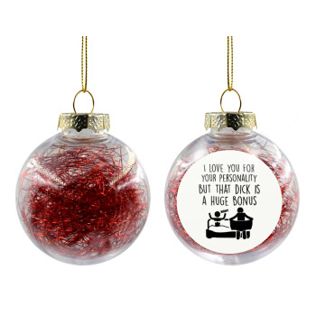 I Love You for Your Personality But that D... Is a Huge Bonus , Χριστουγεννιάτικη μπάλα δένδρου διάφανη με κόκκινο γέμισμα 8cm