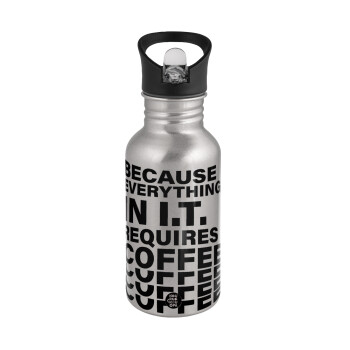 Because everything in I.T. requires coffee, Water bottle Silver with straw, stainless steel 500ml