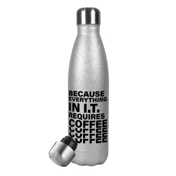 Because everything in I.T. requires coffee, Metallic Glitter Silver Thermos Flask (Stainless steel), double-walled, 500ml