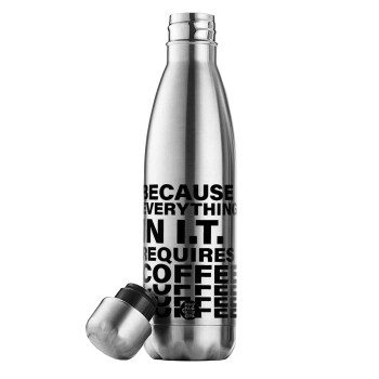 Because everything in I.T. requires coffee, Μεταλλικό παγούρι θερμός Inox (Stainless steel), διπλού τοιχώματος, 500ml