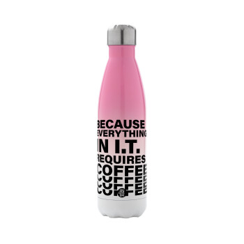Because everything in I.T. requires coffee, Metal mug thermos Pink/White (Stainless steel), double wall, 500ml
