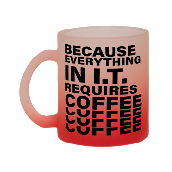 Because everything in I.T. requires coffee, Κούπα γυάλινη δίχρωμη με βάση το κόκκινο ματ, 330ml