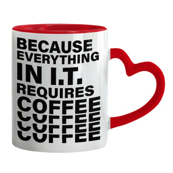 Because everything in I.T. requires coffee, Mug heart red handle, ceramic, 330ml