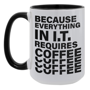 Because everything in I.T. requires coffee, Κούπα Mega 15oz, κεραμική Μαύρη, 450ml