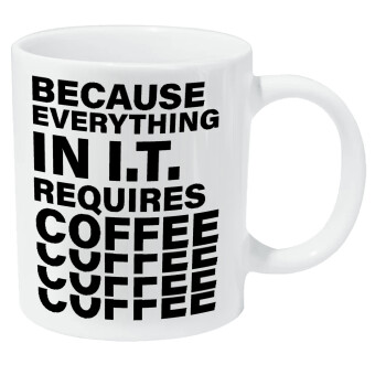 Because everything in I.T. requires coffee, Κούπα Giga, κεραμική, 590ml