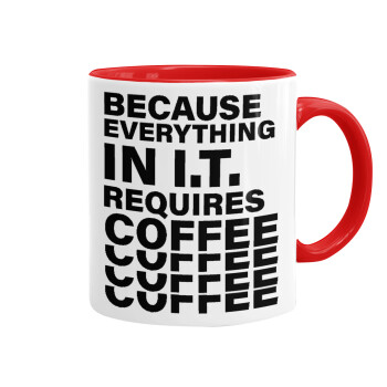Because everything in I.T. requires coffee, Mug colored red, ceramic, 330ml