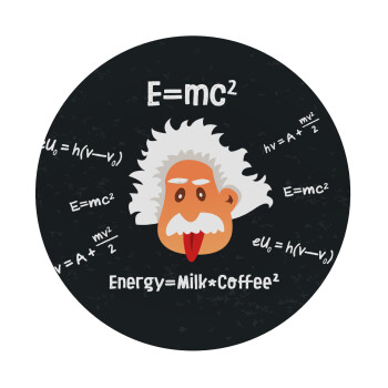 E=mc2 Energy = Milk*Coffe, Mousepad Round 20cm