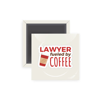 Lawyer fueled by coffee, Μαγνητάκι ψυγείου τετράγωνο διάστασης 5x5cm