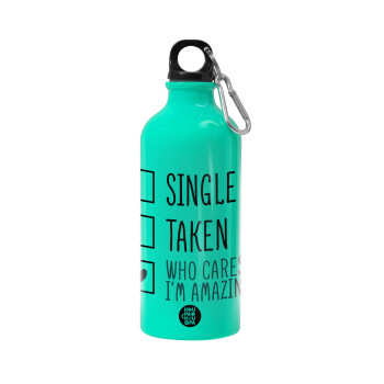 Single, Taken, Who cares i'm amazing, Water bottle 600ml