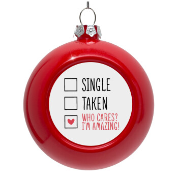 Single, Taken, Who cares i'm amazing, Red Christmas tree ornament bauble 8cm