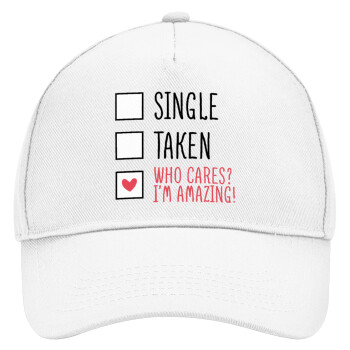 Single, Taken, Who cares i'm amazing, Adult Baseball Cap, Drill, White (100% COTTON, ADULT, UNISEX, ONE SIZE)