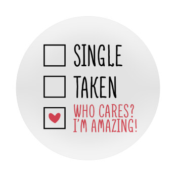 Single, Taken, Who cares i'm amazing, Mousepad Round 20cm