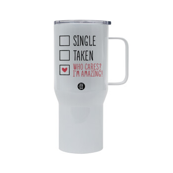 Single, Taken, Who cares i'm amazing, Mega Stainless steel Tumbler with lid, double wall 750L