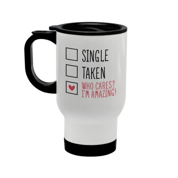Single, Taken, Who cares i'm amazing, Stainless steel travel mug with lid, double wall white 450ml